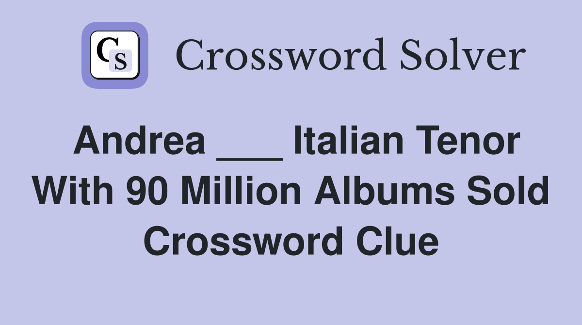 Andrea Italian tenor with 90 million albums sold Crossword